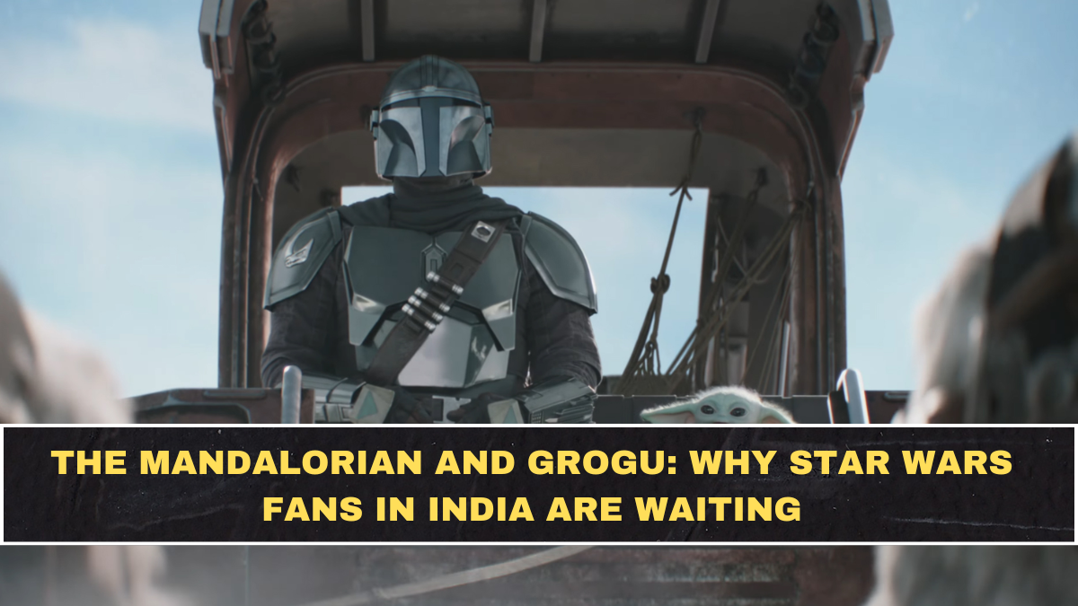 The Mandalorian and Grogu: Why Star Wars Fans in India Are Waiting