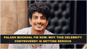 Palash Muchhal FIR Row: Why This Celebrity Controversy Is Getting Serious