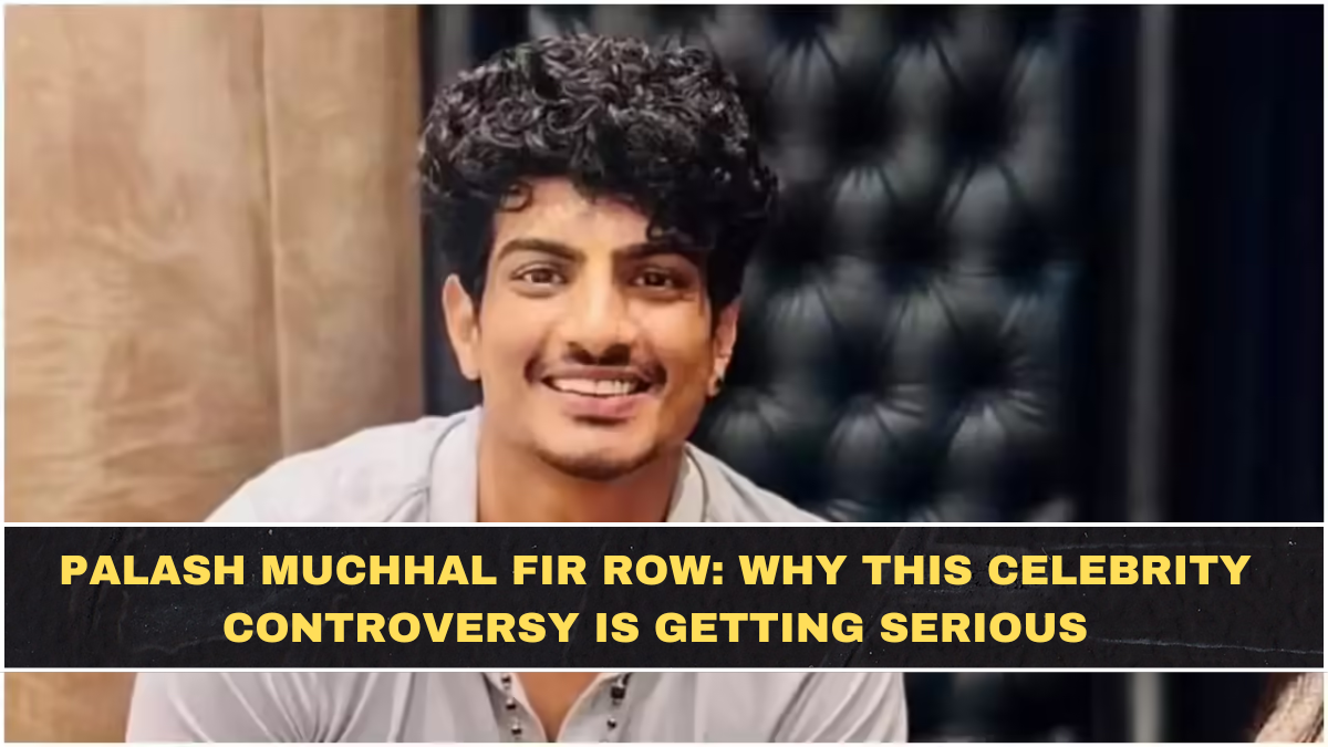 Palash Muchhal FIR Row: Why This Celebrity Controversy Is Getting Serious