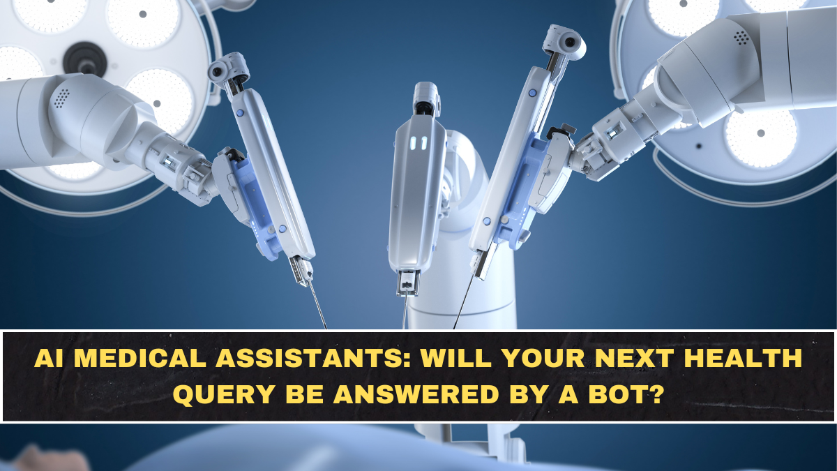 AI Medical Assistants: Will Your Next Health Query Be Answered by a Bot?