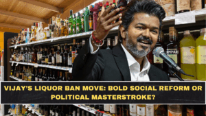 Vijay’s Liquor Ban Move: Bold Social Reform or Political Masterstroke?