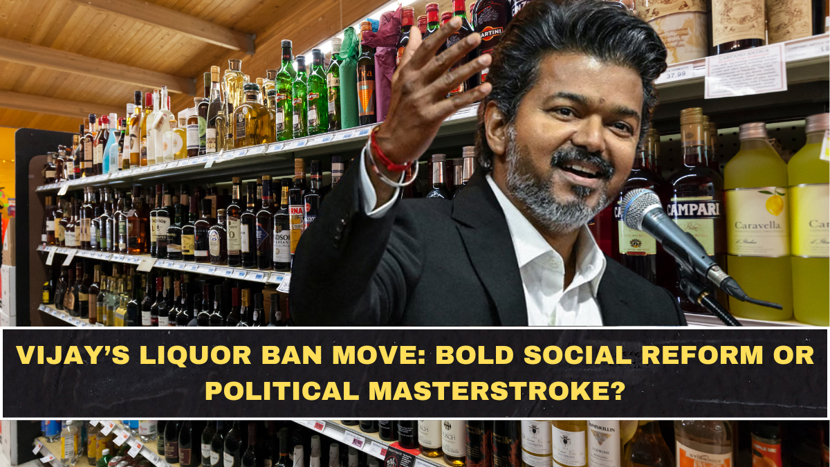 Vijay’s Liquor Ban Move: Bold Social Reform or Political Masterstroke?