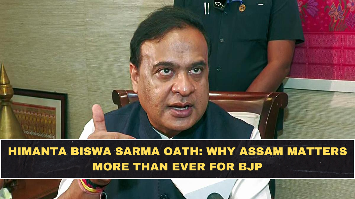 Himanta Biswa Sarma Oath: Why Assam Matters More Than Ever for BJP