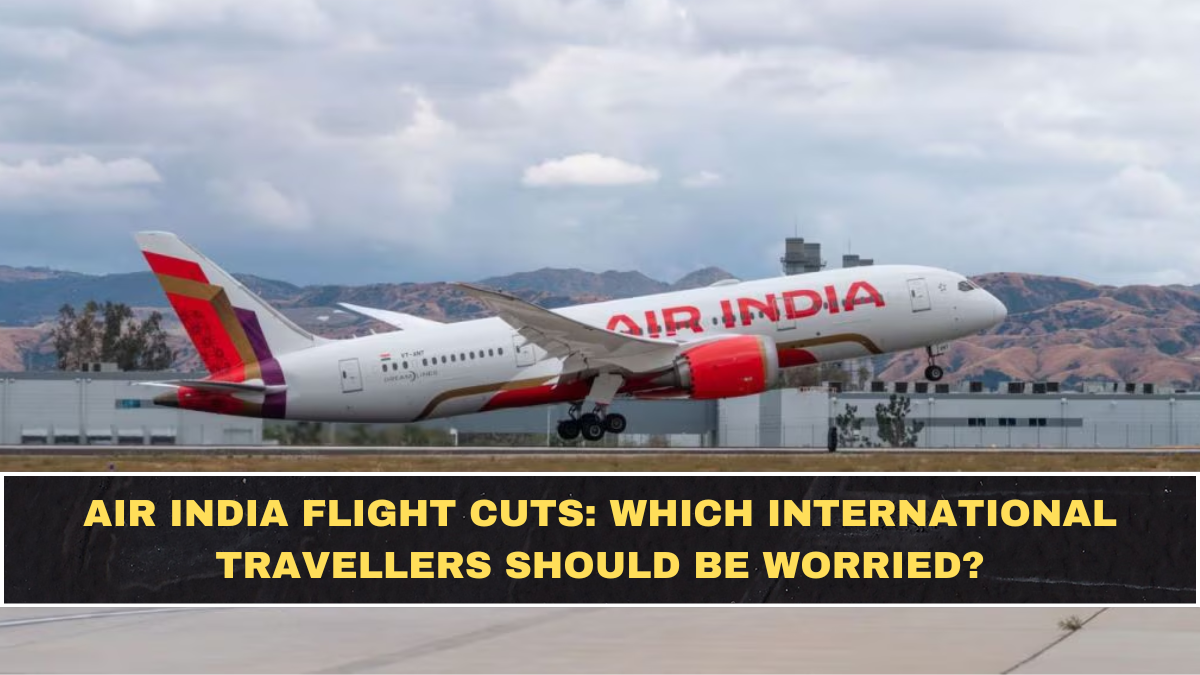 Air India Flight Cuts: Which International Travellers Should Be Worried?