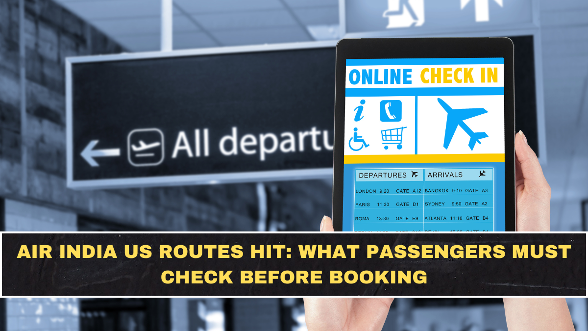 Air India US Routes Hit: What Passengers Must Check Before Booking