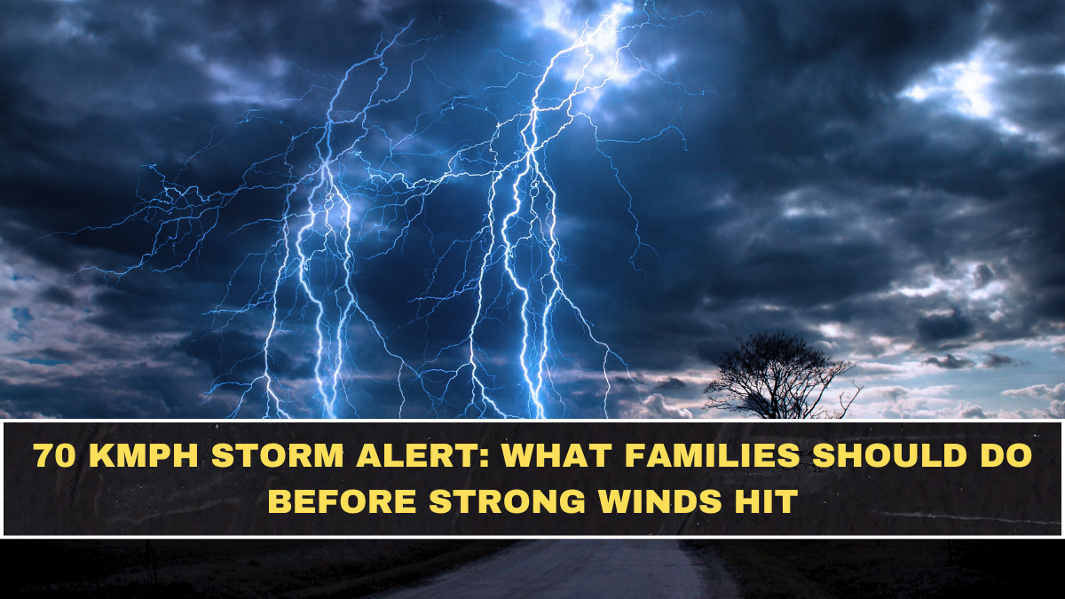 70 Kmph Storm Alert: What Families Should Do Before Strong Winds Hit