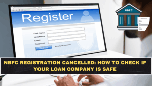 NBFC Registration Cancelled: How to Check If Your Loan Company Is Safe
